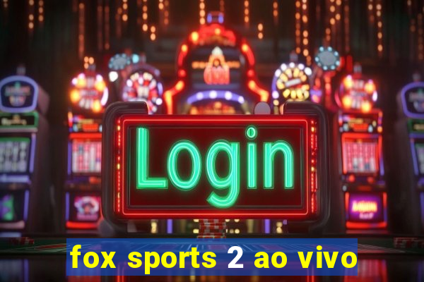 fox sports 2 ao vivo
